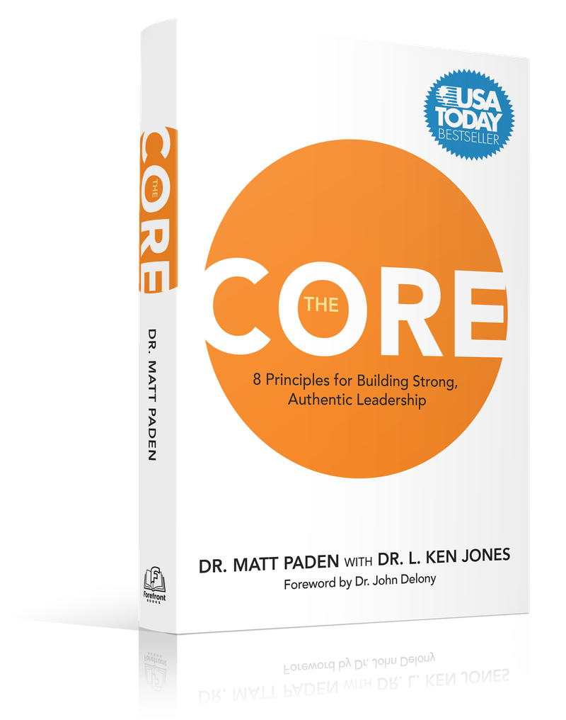 The Core: 8 Principles for Building Strong, Authentic Leadership, by Dr. Matt Paden with Dr. L. Ken Jones